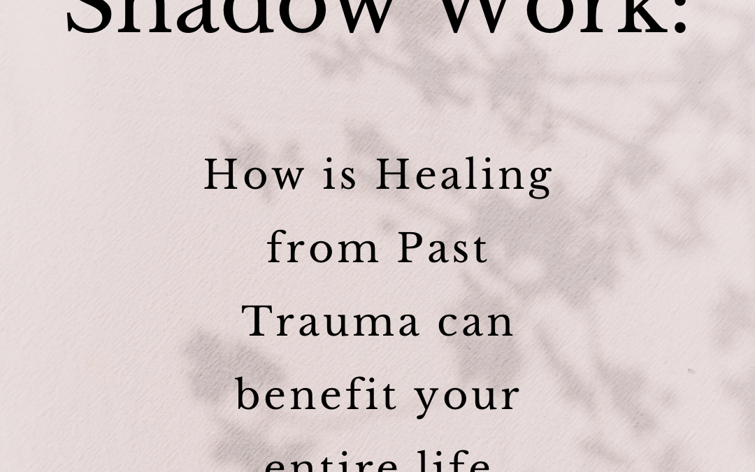 Healing the Past: The Transformative Power of Releasing Trauma with Shadow Work